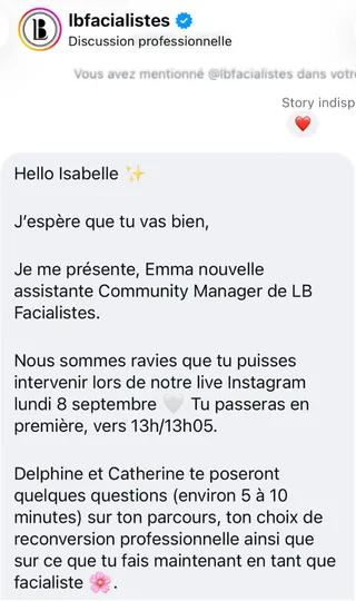 The message from the Académie des Facialistes inviting Isabelle onto a Live, written in French: “We are delighted that you can join our Instagram live on Monday 8 September. You will be on first, around 1.05pm. Delphine and Catherine will ask you a few questions about your path, your decision to change career and what you do now as a facialist.”
